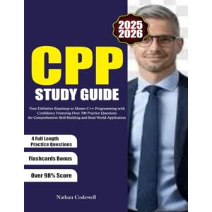 Codewell, Nathan CPP STUDY GUIDE 2025-2026: Your Definitive Roadmap to Master C++ Programming with Confidence Featuring Over 700 Practice Questions for Comprehensive Skill-Building and Real-World Application Codewell, Nathan CPP STUDY GUIDE 2025-2026: Your Definitive Roadmap to Master C++ Programming with Confidence Featuring Over 700 Practice Questions for Comprehensive Skill-Building and Real-World Application