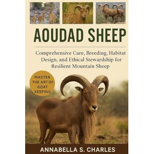 S. CHARLES, ANNABELLA AOUDAD SHEEP: Comprehensive Care, Breeding, Habitat Design, and Ethical Stewardship for Resilient Mountain Sheep S. CHARLES, ANNABELLA AOUDAD SHEEP: Comprehensive Care, Breeding, Habitat Design, and Ethical Stewardship for Resilient Mountain Sheep