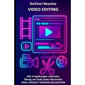 Dominici, Riccardo DaVinci Resolve Video Editing: Werden Sie zum Videoprofi mit Texten, Beispielen, Übungen und einem Abschlussprojekt zu einer Modekollektion (Computerhandbücher und Microsoft 365-Anwendungen) Dominici, Riccardo DaVinci Resolve Video Editing: Werden Sie zum Videoprofi mit Texten, Beispielen, Übungen und einem Abschlussprojekt zu einer Modekollektion (Computerhandbücher und Microsoft 365-Anwendungen)