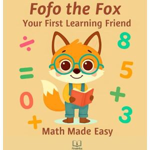 Infos, Fine Fofo the Fox, Your First Learning Friend: Preschool Math Workbook: Math Made Easy with Fun Geometry, Critical Thinking, Real-World Problems & Purpose-Driven Activities Infos, Fine Fofo the Fox, Your First Learning Friend: Preschool Math Workbook: Math Made Easy with Fun Geometry, Critical Thinking, Real-World Problems & Purpose-Driven Activities