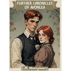 Montgomery, L.M. Further Chronicles of Avonlea Montgomery, L.M. Further Chronicles of Avonlea