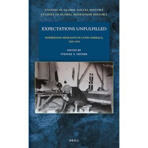 Expectations Unfulfilled: Norwegian Migrants in Latin America, 1820-1940: 24/8 (Studies in Global Migration History, 24/8) Expectations Unfulfilled: Norwegian Migrants in Latin America, 1820-1940: 24/8 (Studies in Global Migration History, 24/8)