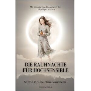 Venzke, Cindy Die Rauhnächte für Hochsensible: Mit ätherischen Ölen durch die 12 heiligen Nächte – Sanfte Rituale ohne Räuchern (Hochsensibel leben) Venzke, Cindy Die Rauhnächte für Hochsensible: Mit ätherischen Ölen durch die 12 heiligen Nächte – Sanfte Rituale ohne Räuchern (Hochsensibel leben)