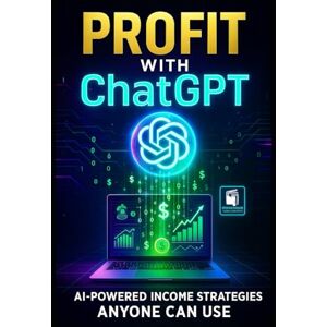Publishing And Solutions, Open Book House Profit with ChatGPT: AI-Powered Income Strategies Anyone Can Use: Step-by-Step Methods, Real-Life Examples, and Ready-to-Use Prompts to Build Multiple Income Streams with AI Publishing And Solutions, Open Book House Profit with ChatGPT: AI-Powered Income Strategies Anyone Can Use: Step-by-Step Methods, Real-Life Examples, and Ready-to-Use Prompts to Build Multiple Income Streams with AI