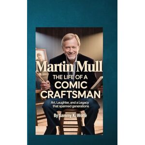 Wolfe, Sammy K. MARTIN MULL: THE LIFE OF A COMIC CRAFTSMAN: Art, Laughter, and a Legacy That Spanned Generations Wolfe, Sammy K. MARTIN MULL: THE LIFE OF A COMIC CRAFTSMAN: Art, Laughter, and a Legacy That Spanned Generations