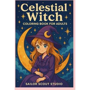 Studio, Sailor Scout Celestial Witch Coloring Book for Adults: Anime Witchcore Coloring Pages with Crystals, Potions, Moon Phases, and Magical Creatures: A Magical Adult ... Tarot Designs, and Whimsical Fantasy Scenes Studio, Sailor Scout Celestial Witch Coloring Book for Adults: Anime Witchcore Coloring Pages with Crystals, Potions, Moon Phases, and Magical Creatures: A Magical Adult ... Tarot Designs, and Whimsical Fantasy Scenes