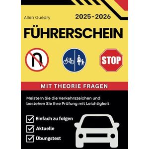 Guédry, Allen Führerschein 2025 2026: Meistern Sie die Verkehrszeichen und bestehen Sie Ihre Prüfung mit Leichtigkeit Guédry, Allen Führerschein 2025 2026: Meistern Sie die Verkehrszeichen und bestehen Sie Ihre Prüfung mit Leichtigkeit