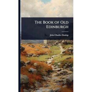 Dunlop The Book of Old Edinburgh Dunlop The Book of Old Edinburgh