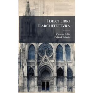 Pollio, Vitruvius I dieci libri d'architettvra Pollio, Vitruvius I dieci libri d'architettvra
