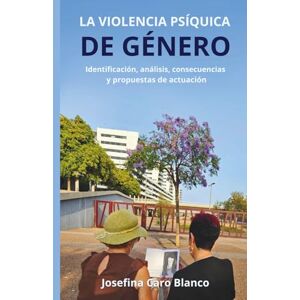 Blanco LA VIOLENCIA PSÍQUICA DE GÉNERO: Identificación, analisis, consecuencias y propuestas de actuación Blanco LA VIOLENCIA PSÍQUICA DE GÉNERO: Identificación, analisis, consecuencias y propuestas de actuación