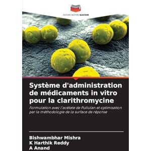 Mishra, Bishwambhar Système d'administration de médicaments in vitro pour la clarithromycine: Formulation avec l'acétate de Pullulan et optimisation par la méthodologie de la surface de réponse Mishra, Bishwambhar Système d'administration de médicaments in vitro pour la clarithromycine: Formulation avec l'acétate de Pullulan et optimisation par la méthodologie de la surface de réponse