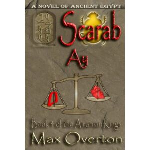 Overton, Max The Amarnan Kings, Book 4: Scarab Ay (The Amarnan Kings, Ancient Egyptian Series) Overton, Max The Amarnan Kings, Book 4: Scarab Ay (The Amarnan Kings, Ancient Egyptian Series)