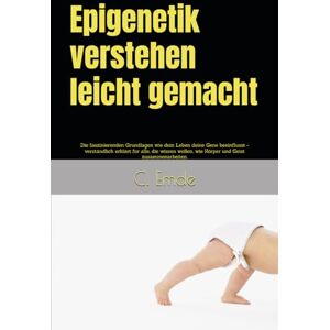 Emde Epigenetik verstehen leicht gemacht: Die faszinierenden Grundlagen wie dein Leben deine Gene beeinflusst verständlich erklärt für alle, die wissen wollen, wie Körper und Geist zusammenarbeiten. Emde Epigenetik verstehen leicht gemacht: Die faszinierenden Grundlagen wie dein Leben deine Gene beeinflusst verständlich erklärt für alle, die wissen wollen, wie Körper und Geist zusammenarbeiten.