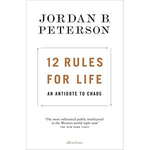 Peterson, Jordan B. 12 Rules for Life: An Antidote to Chaos Peterson, Jordan B. 12 Rules for Life: An Antidote to Chaos