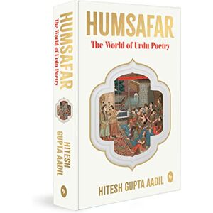 Hitesh Gupta Aadil Humsafar : The World of Urdu Poetry Hitesh Gupta Aadil Humsafar : The World of Urdu Poetry