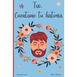 Barrera, Marcos Tío, cuéntame tu historia: 120 preguntas para averiguar la historia de tu Tío Un libro para completar sobre la vida de tu Tío Tío hablame de ti Barrera, Marcos Tío, cuéntame tu historia: 120 preguntas para averiguar la historia de tu Tío Un libro para completar sobre la vida de tu Tío Tío hablame de ti