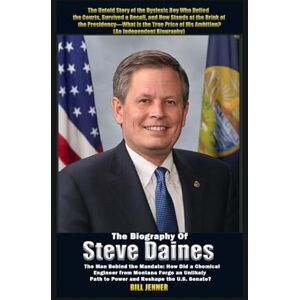 Jenner, Bill The Biography of Steve Daines: The Man Behind the Mandate: How Did a Chemical Engineer from Montana Forge an Unlikely Path to Power and Reshape the U.S. Senate? Jenner, Bill The Biography of Steve Daines: The Man Behind the Mandate: How Did a Chemical Engineer from Montana Forge an Unlikely Path to Power and Reshape the U.S. Senate?