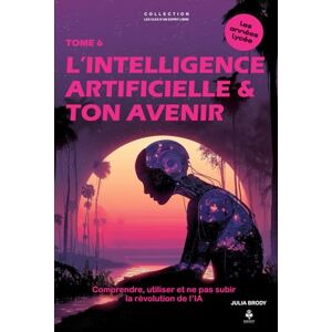 Brody, Julia L’intelligence artificielle & ton avenir: Comprendre, utiliser et ne pas subir la révolution de l’IA. Pour les adolescents et jeunes adultes de 15 à ... CLES D'UN ESPRIT LIBRE Les années lycée) Brody, Julia L’intelligence artificielle & ton avenir: Comprendre, utiliser et ne pas subir la révolution de l’IA. Pour les adolescents et jeunes adultes de 15 à ... CLES D'UN ESPRIT LIBRE Les années lycée)