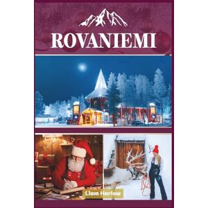 Harlow, Liam Rovaniemi Reiseführer 2026 (Vollfarbe): Entdecken Sie Lapplands verborgene Reize, berühmte Wahrzeichen und einmalige arktische Erlebnisse Harlow, Liam Rovaniemi Reiseführer 2026 (Vollfarbe): Entdecken Sie Lapplands verborgene Reize, berühmte Wahrzeichen und einmalige arktische Erlebnisse