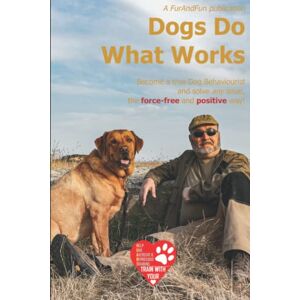 FurAndFun, Vic and Frenchy Dogs Do What Works: A complete course in Canine Behaviourism and science-based training for Dog People who want to become more than just Dog People FurAndFun, Vic and Frenchy Dogs Do What Works: A complete course in Canine Behaviourism and science-based training for Dog People who want to become more than just Dog People