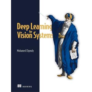 Elgendy, Mohamed Deep Learning for Vision Systems Elgendy, Mohamed Deep Learning for Vision Systems