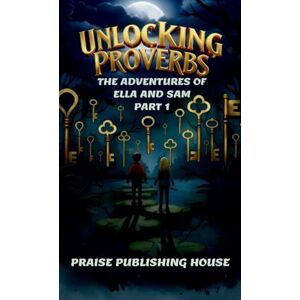 House, Praise Publishing Unlocking Proverbs: The Adventures of Ella and Sam: 1 House, Praise Publishing Unlocking Proverbs: The Adventures of Ella and Sam: 1