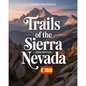 NIGHTSHADE, CASPER TRAILS OF THE SIERRA NEVADA 2025-2026: A TRAVELER’S GUIDE TO HIGH-ALTITUDE VILLAGES, EPIC ROUTES & UNTOLD SECRETS OF THE SPANISH SOUTH NIGHTSHADE, CASPER TRAILS OF THE SIERRA NEVADA 2025-2026: A TRAVELER’S GUIDE TO HIGH-ALTITUDE VILLAGES, EPIC ROUTES & UNTOLD SECRETS OF THE SPANISH SOUTH