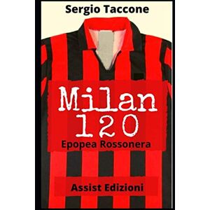 Taccone, Sergio Milan 120: Epopea Rossonera Taccone, Sergio Milan 120: Epopea Rossonera
