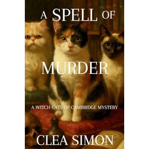 Simon, Clea A Spell of Murder: A Witch Cats of Cambridge Mystery: 1 Simon, Clea A Spell of Murder: A Witch Cats of Cambridge Mystery: 1