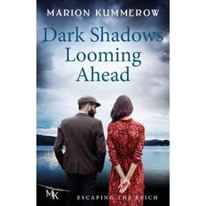 Kummerow, Marion Dark Shadows Looming Ahead: A champion on the run. A deserter with nothing to lose. One impossible escape.: 2 (Escaping the Reich) Kummerow, Marion Dark Shadows Looming Ahead: A champion on the run. A deserter with nothing to lose. One impossible escape.: 2 (Escaping the Reich)