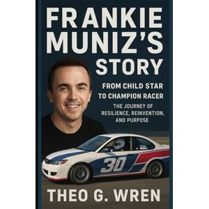 Wren, Theo G. Frankie Muniz’s Story: From Child Star to Champion Racer The Journey of Resilience, Reinvention, and Purpose (The Hilary Duff & Frankie Muniz Chronicles) Wren, Theo G. Frankie Muniz’s Story: From Child Star to Champion Racer The Journey of Resilience, Reinvention, and Purpose (The Hilary Duff & Frankie Muniz Chronicles)