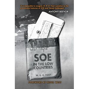 Foot, M. R. D. SOE in the Low Countries Foot, M. R. D. SOE in the Low Countries