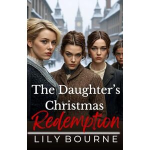 Bourne, Lily The Daughter's Christmas Redemption (The Bennett Sisters) Bourne, Lily The Daughter's Christmas Redemption (The Bennett Sisters)