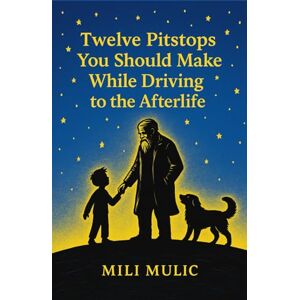 Mulic, Mili Twelve Pitstops You Should Make While Driving to The Afterlife Mulic, Mili Twelve Pitstops You Should Make While Driving to The Afterlife