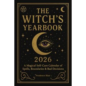 Blair, Prudence The Witch’s Yearbook 2026: A Magical Self-Care Calendar of Spells, Boundaries & Bad Decisions Blair, Prudence The Witch’s Yearbook 2026: A Magical Self-Care Calendar of Spells, Boundaries & Bad Decisions