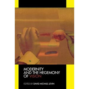 Levin, David Michael Modernity and the Hegemony of Vision Levin, David Michael Modernity and the Hegemony of Vision