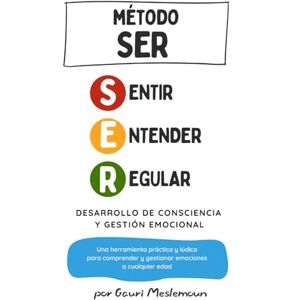 Pérez Gómez, Gauri Meslemoun Método SER: Desarrollo de Consciencia y Gestión Emocional: Una herramienta práctica y lúdica para comprender y gestionar emociones a cualquier edad Pérez Gómez, Gauri Meslemoun Método SER: Desarrollo de Consciencia y Gestión Emocional: Una herramienta práctica y lúdica para comprender y gestionar emociones a cualquier edad