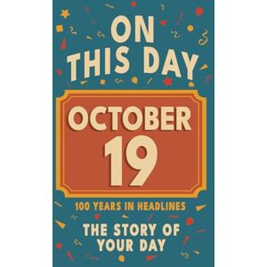 Bennett, Olivia Happy Birthday! October 19: On This Day in Headlines – Nostalgic October 19 History Book with Authentic News and Memories – Perfect Birthday or Anniversary Gift Bennett, Olivia Happy Birthday! October 19: On This Day in Headlines – Nostalgic October 19 History Book with Authentic News and Memories – Perfect Birthday or Anniversary Gift