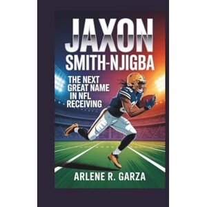 R. Garza, Arlene JAXON SMITH-NJIGBA: The Next Great Name in NFL Receiving R. Garza, Arlene JAXON SMITH-NJIGBA: The Next Great Name in NFL Receiving