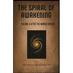 Meijlink, Rebecca The Spiral of Awakening: Volume II After The Mirror Breaks Meijlink, Rebecca The Spiral of Awakening: Volume II After The Mirror Breaks