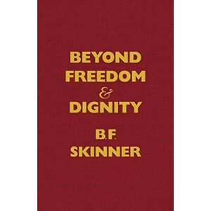 Skinner, B. F. Beyond Freedom and Dignity (Hackett Classics) Skinner, B. F. Beyond Freedom and Dignity (Hackett Classics)