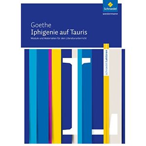Goethe, Johann Wolfgang von Iphigenie auf Tauris: Module und Materialien für den Literaturunterricht Goethe, Johann Wolfgang von Iphigenie auf Tauris: Module und Materialien für den Literaturunterricht