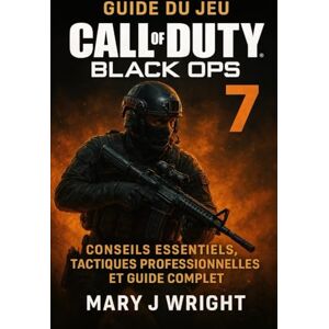 Wright, Mary J Guide du jeu Call Of Duty Black Ops 7: Conseils essentiels, tactiques professionnelles et guide complet Wright, Mary J Guide du jeu Call Of Duty Black Ops 7: Conseils essentiels, tactiques professionnelles et guide complet