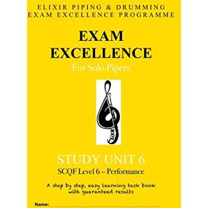 Drumming, Elixir Piping and Exam Excellence for Solo Pipers: Study Unit 6: Volume 6 Drumming, Elixir Piping and Exam Excellence for Solo Pipers: Study Unit 6: Volume 6
