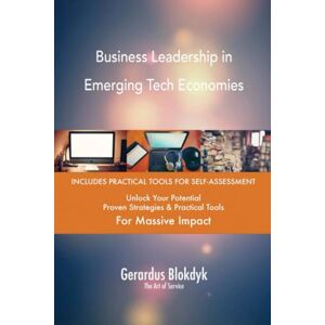 Gerardus Blokdyk - The Art of Service Business Leadership in Emerging Tech Economies Gerardus Blokdyk - The Art of Service Business Leadership in Emerging Tech Economies