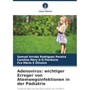 Rodrigues Pereira, Samuel Arruda Adenovirus: wichtiger Erreger von Atemwegsinfektionen in der Pädiatrie: Auswirkungen auf die Gesundheit von Kindern Rodrigues Pereira, Samuel Arruda Adenovirus: wichtiger Erreger von Atemwegsinfektionen in der Pädiatrie: Auswirkungen auf die Gesundheit von Kindern