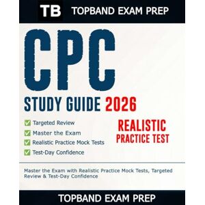 Exam Prep, TopBand CPC Study Guide 2026: Master the Exam with Realistic Practice Mock Tests, Targeted Review & Test-Day Confidence Exam Prep, TopBand CPC Study Guide 2026: Master the Exam with Realistic Practice Mock Tests, Targeted Review & Test-Day Confidence