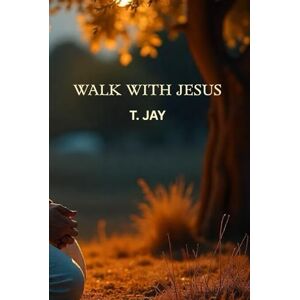 T, MR JAY Walk with Jesus: Short Moral Stories T, MR JAY Walk with Jesus: Short Moral Stories