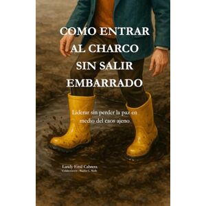 Cabrera, Landy Emil Como Entrar Al Charco Sin Salir Embarrado Cabrera, Landy Emil Como Entrar Al Charco Sin Salir Embarrado