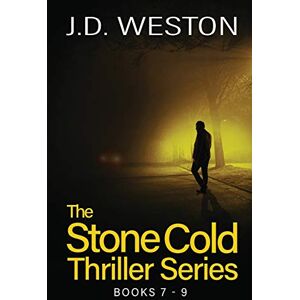 Weston, J D The Stone Cold Thriller Series Books 7 9: A Collection of British Action Thrillers: 3 (The Stone Cold Thriller Boxset) Weston, J D The Stone Cold Thriller Series Books 7 9: A Collection of British Action Thrillers: 3 (The Stone Cold Thriller Boxset)